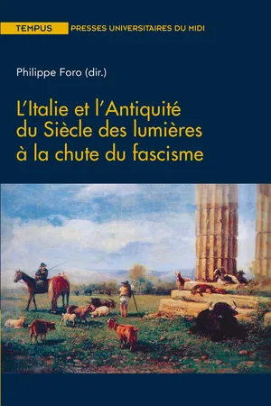 L'Italie et l'Antiquité du Siècle des lumières à la chute du fascisme