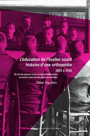 L'éducation de l'écolier sourd, histoire d'une orthopédie, 1822 à 1910