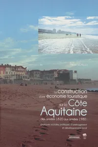 La construction d'une économie touristique sur la Côte Aquitaine des années 1820 aux années 1980_cover