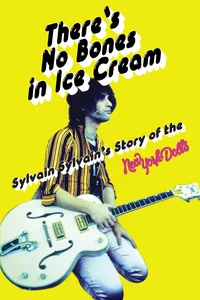 There’s No Bones in Ice Cream: Sylvain Sylvain’s Story of the New York Dolls_cover