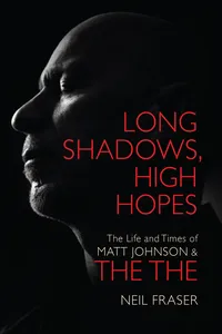 Long Shadows, High Hopes: The Life and Times of Matt Johnson & The The_cover