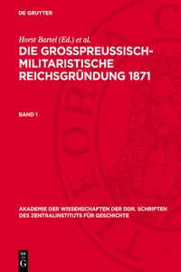 Die großpreußisch-militaristische Reichsgründung 1871. Band 1_cover