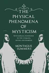 The Physical Phenomena of Mysticism - With Especial Reference to the Stigmata, Divine and Diabolic_cover