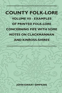 County Folk-Lore - Volume VII - Examples of Printed Folk-Lore Concerning Fife with Some Notes on Clackmannan and Kinross-Shires_cover