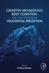 Cognitive Archaeology, Body Cognition, and the Evolution of Visuospatial Perception_cover