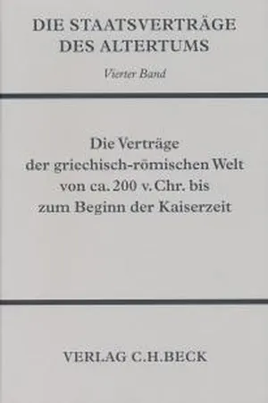 Die Staatsverträge des Altertums  Bd. 4: Die Verträge der griechisch-römischen Welt von ca. 200 v. Chr. bis zum Beginn der Kaiserzeit