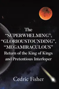 The "SUPERWHELMING", "GLORIOUSTOUNDING", "MEGAMIRACULOUS" Return of the King of Kings and Pretentious Interloper_cover