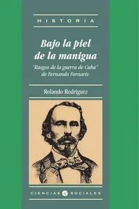 Bajo la piel de la manigua. "Rasgos de la guerra de Cuba" de Fernando Fornaris_cover