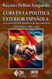 Cuba en la política exterior española: la construcción histórica de un consenso estratégico_cover