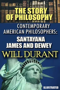 The Story of Philosophy. Contemporary American Philosophers: Santayana, James and Dewey. Illustrated_cover