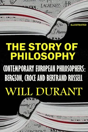 The Story of Philosophy. Contemporary European Philosophers: Bergson, Croce and Bertrand Russell. Illustrated