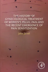 The History of Gynecological Treatment of Women's Pelvic Pain and the Recent Emergence of Pain Sensitization_cover