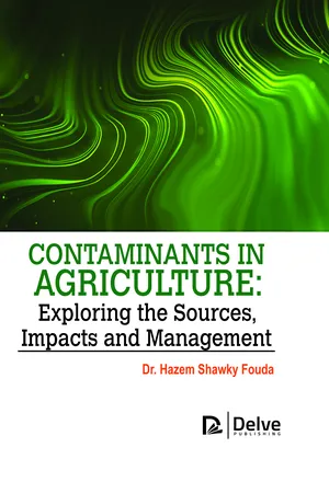 Contaminants in agriculture: Exploring the Sources, impacts and management