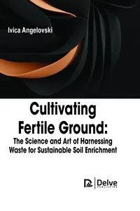 Cultivating Fertile Ground: The Science and Art of Harnessing Waste for Sustainable Soil Enrichment_cover