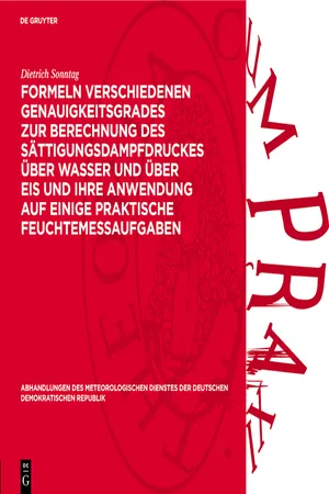 Formeln verschiedenen Genauigkeitsgrades zur Berechnung des Sättigungsdampfdruckes über Wasser und über Eis und ihre Anwendung auf einige praktische Feuchtemeßaufgaben