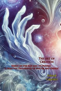 The Art of Creation: Essays on the Self and Its Powers - A Spiritual Philosophy of Matter and Energy_cover