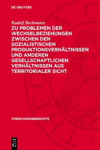 Zu Problemen der Wechselbeziehungen zwischen den sozialistischen Produktionsverhältnissen und anderen gesellschaftlichen Verhältnissen aus territorialer Sicht_cover