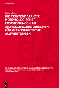 Die Verwendbarkeit morphologischer Erscheinungen an akzessorischen Zirkonen für petrogenetische Auswertungen_cover