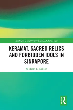 Keramat, Sacred Relics and Forbidden Idols in Singapore