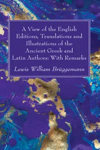 A View of the English Editions, Translations and Illustrations of the Ancient Greek and Latin Authors: With Remarks_cover