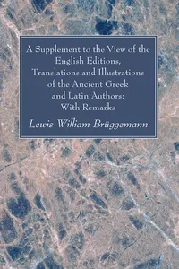 A Supplement to the View of the English Editions, Translations and Illustrations of the Ancient Greek and Latin Authors: With Remarks_cover