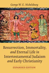 Resurrection, Immortality, and Eternal Life in Intertestamental Judaism and Early Christianity, Expanded Ed._cover