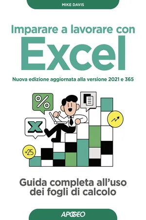 Imparare a lavorare con Excel - Nuova edizione aggiornata alla versione 2021 e 365