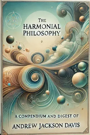 The Harmonial Philosophy: A Compendium and Digest of the Works of Andrew Jackson Davis