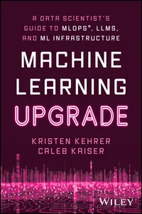 Machine Learning Upgrade: A Data Scientist's Guide to MLOps, LLMs, and ML Infrastructure_cover