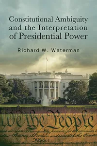 Constitutional Ambiguity and the Interpretation of Presidential Power_cover