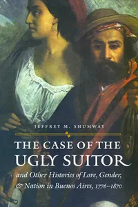 The Case of the Ugly Suitor and Other Histories of Love, Gender, and Nation in Bueno_cover