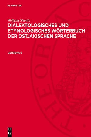 Wolfgang Steinitz: Dialektologisches und etymologisches Wörterbuch der ostjakischen Sprache. Lieferung 6