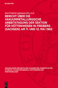 Bericht über die Vakuummetallurgische Arbeitstagung der Sektion für Hüttenwesen in Freiberg Am 11. und 12. Mai 1962_cover