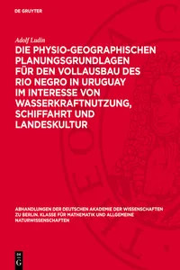 Die physio-geographischen Planungsgrundlagen für den Vollausbau des Rio Negro in Uruguay im Interesse von Wasserkraftnutzung, Schiffahrt und Landeskultur_cover