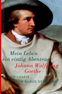 Johann Wolfgang Goethe. Mein Leben ein einzig Abenteuer_cover