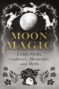 Moon Magic: Lunar Myths, Goddesses, Horoscopes, and Herbs_cover