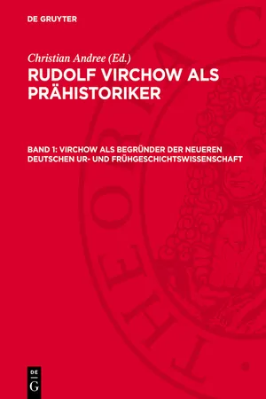 Virchow als Begründer der neueren Deutschen Ur- und Frühgeschichtswissenschaft