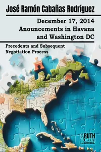 December 17, 2014. Anouncements in Havana and Washington DC. Precedents and Subsequent Negotiation Process_cover