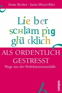 Lieber schlampig glücklich als ordentlich gestresst_cover