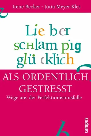 Lieber schlampig glücklich als ordentlich gestresst