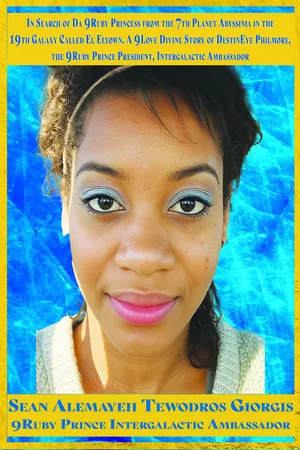 In Search Of Da 9Ruby Princess From The 7th Planet Abys Sinia In The 19th Galaxy Called EL Elyown. 9Love Divine Love Story Of DestinEye Philmore Who Is Da 9Ruby Prince President Intergalactic Ambassador?