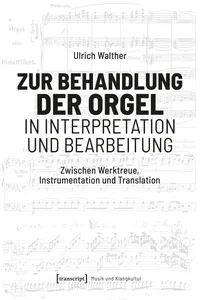 Zur Behandlung der Orgel in Interpretation und Bearbeitung