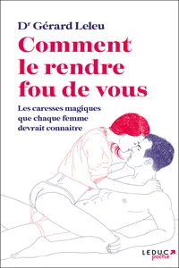 Comment le rendre fou : Les caresses magiques que chaque femme devrait connaître_cover