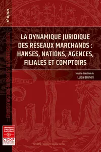 La dynamique juridique des réseaux marchands : Hanses, nations, agences, filiales et comptoirs_cover