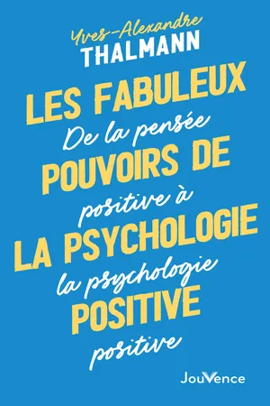 Les fabuleux pouvoirs de la psychologie positive