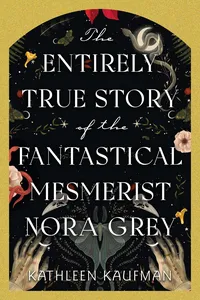 The Entirely True Story of the Fantastical Mesmerist Nora Grey_cover