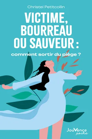 Victime, bourreau ou sauveur : comment sortir du piège ?