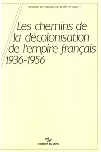 Les chemins de la décolonisation de l’empire colonial français, 1936-1956_cover