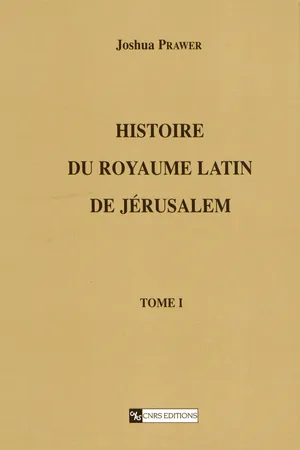 Histoire du royaume latin de Jérusalem. Tome premier
