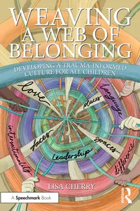 Weaving a Web of Belonging: Developing a Trauma-Informed Culture for All Children_cover